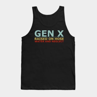 GEN X raised on hose water and neglect Humor Generation X Tank Top